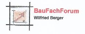 Das BauFachForum Wilfried Berger, immer kritisch und bissig. 